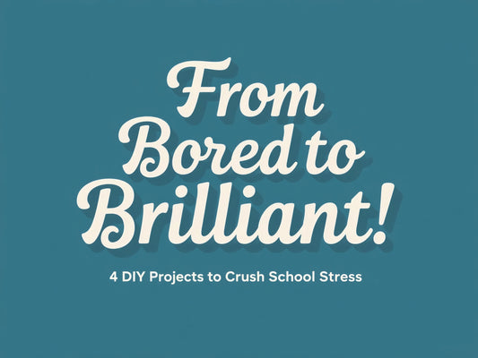 From Bored to Brilliant: 4 DIY Projects to Crush School Stress